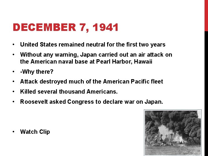 DECEMBER 7, 1941 • United States remained neutral for the first two years • DECEMBER 7, 1941 • United States remained neutral for the first two years •