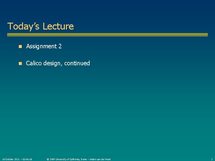 Today’s Lecture n Assignment 2 n Calico design, continued 18 October 2021 – 03: