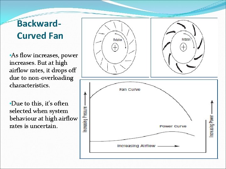Backward. Curved Fan • As flow increases, power increases. But at high airflow rates,