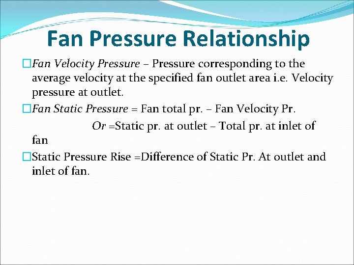 Fan Pressure Relationship �Fan Velocity Pressure – Pressure corresponding to the average velocity at Fan Pressure Relationship �Fan Velocity Pressure – Pressure corresponding to the average velocity at