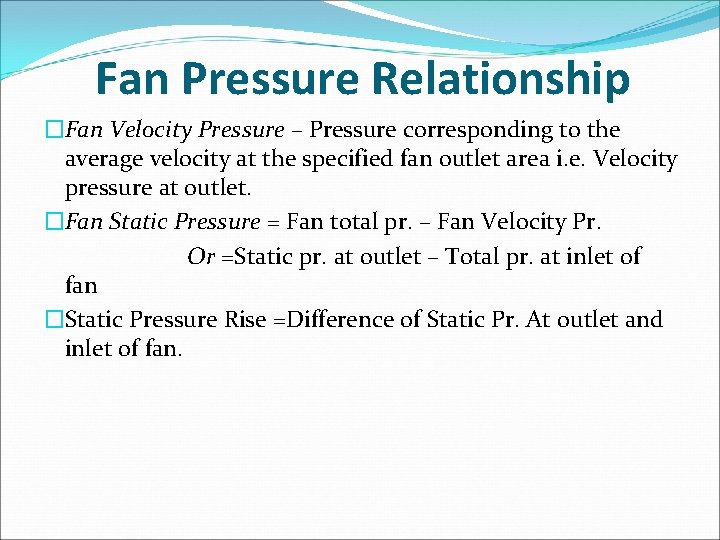 Fan Pressure Relationship �Fan Velocity Pressure – Pressure corresponding to the average velocity at