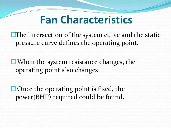 Fan Characteristics �The intersection of the system curve and the static pressure curve defines