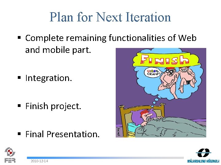 Plan for Next Iteration § Complete remaining functionalities of Web and mobile part. §