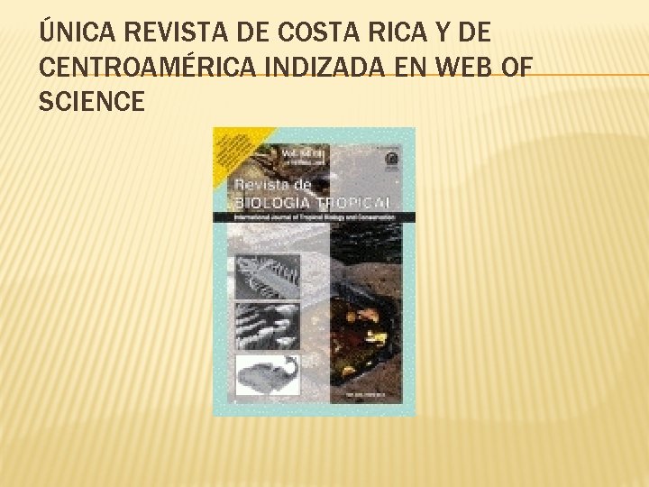 ÚNICA REVISTA DE COSTA RICA Y DE CENTROAMÉRICA INDIZADA EN WEB OF SCIENCE 