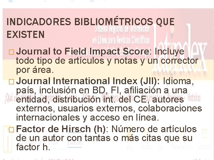 INDICADORES BIBLIOMÉTRICOS QUE EXISTEN � Journal to Field Impact Score: Incluye todo tipo de