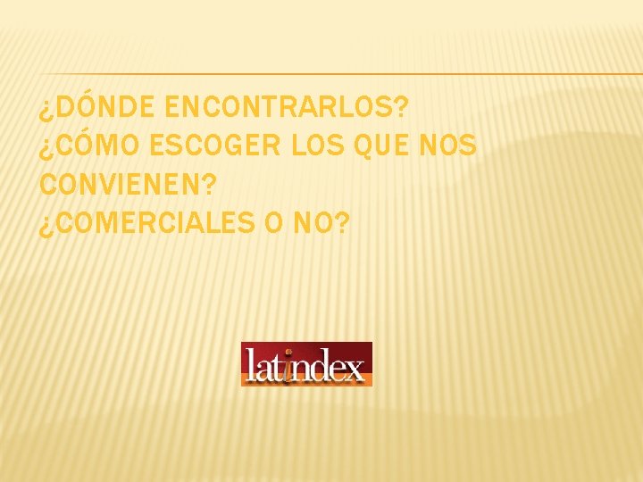 ¿DÓNDE ENCONTRARLOS? ¿CÓMO ESCOGER LOS QUE NOS CONVIENEN? ¿COMERCIALES O NO? 