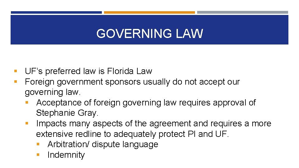 GOVERNING LAW § UF’s preferred law is Florida Law § Foreign government sponsors usually GOVERNING LAW § UF’s preferred law is Florida Law § Foreign government sponsors usually