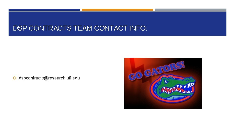 DSP CONTRACTS TEAM CONTACT INFO: dspcontracts@research. ufl. edu 