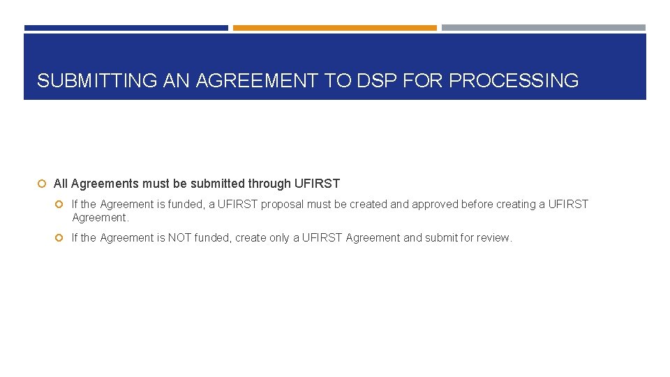 SUBMITTING AN AGREEMENT TO DSP FOR PROCESSING All Agreements must be submitted through UFIRST SUBMITTING AN AGREEMENT TO DSP FOR PROCESSING All Agreements must be submitted through UFIRST