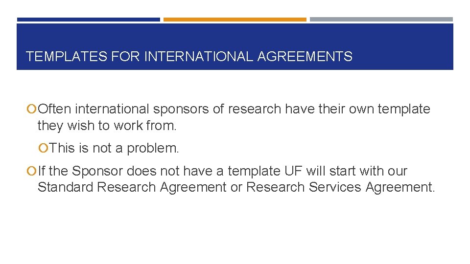 TEMPLATES FOR INTERNATIONAL AGREEMENTS Often international sponsors of research have their own template they