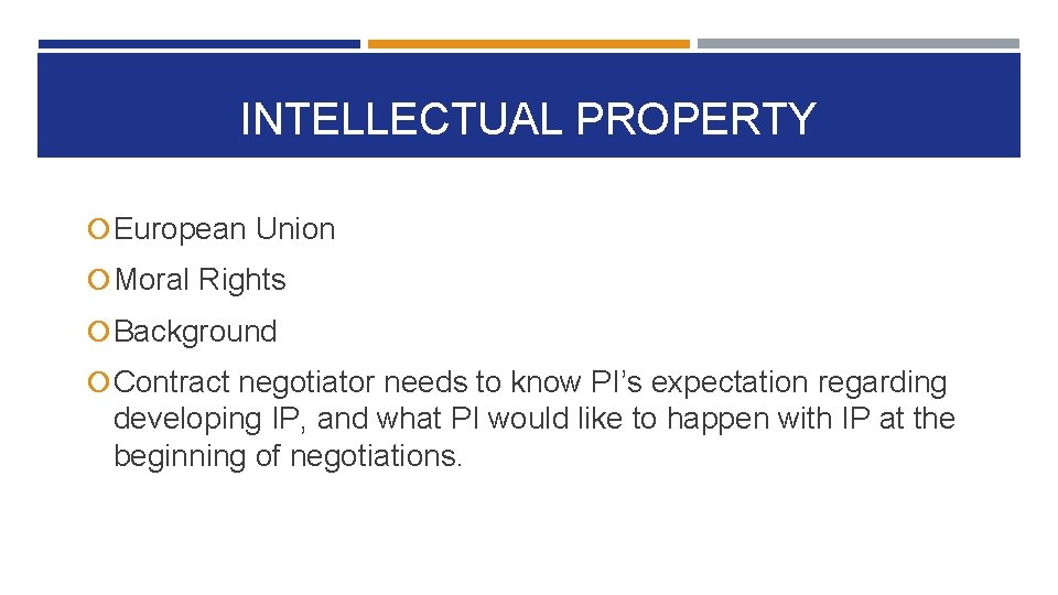 INTELLECTUAL PROPERTY European Union Moral Rights Background Contract negotiator needs to know PI’s expectation