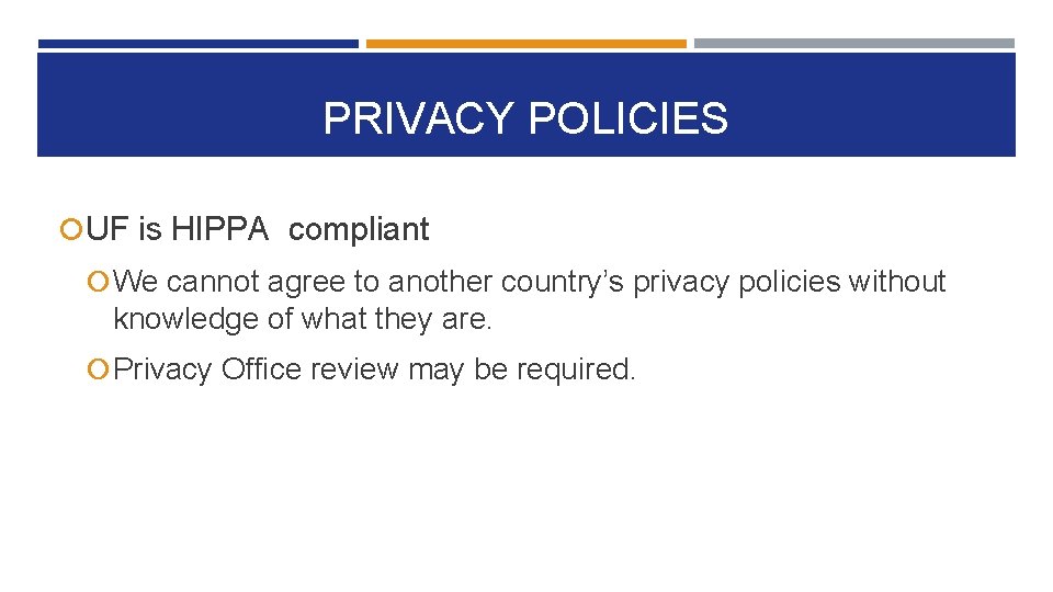 PRIVACY POLICIES UF is HIPPA compliant We cannot agree to another country’s privacy policies PRIVACY POLICIES UF is HIPPA compliant We cannot agree to another country’s privacy policies