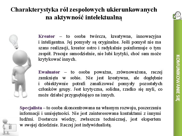 Charakterystyka ról zespołowych ukierunkowanych na aktywność intelektualną Ewaluator – to osoba poważna, zrównoważona, raczej