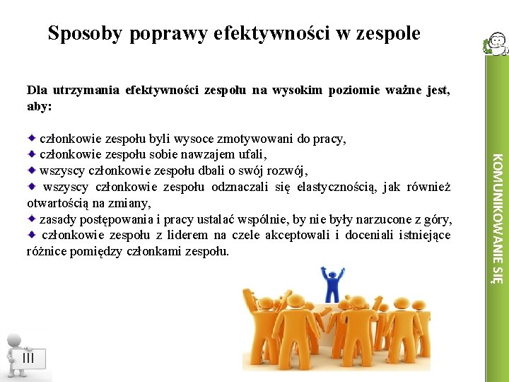 Sposoby poprawy efektywności w zespole Dla utrzymania efektywności zespołu na wysokim poziomie ważne jest,