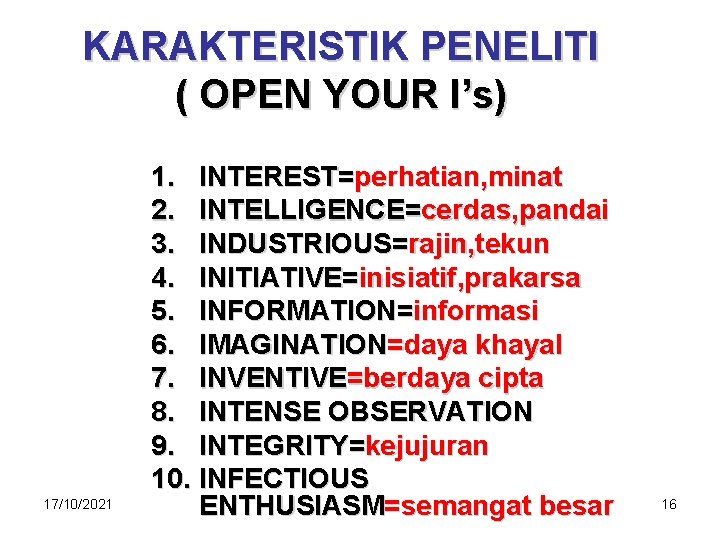 KARAKTERISTIK PENELITI ( OPEN YOUR I’s) 17/10/2021 1. INTEREST=perhatian, minat 2. INTELLIGENCE=cerdas, pandai 3.