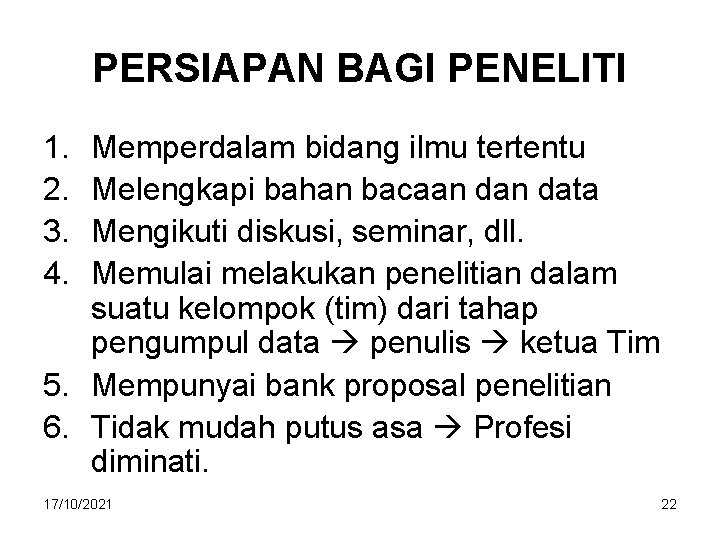 PERSIAPAN BAGI PENELITI 1. 2. 3. 4. Memperdalam bidang ilmu tertentu Melengkapi bahan bacaan