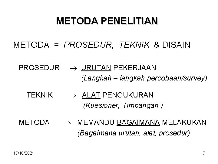 METODA PENELITIAN METODA = PROSEDUR, TEKNIK & DISAIN PROSEDUR TEKNIK METODA 17/10/2021 URUTAN PEKERJAAN