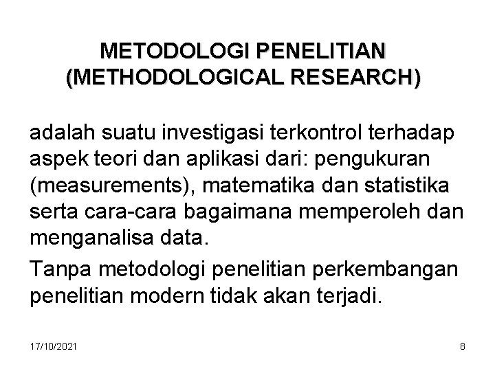 METODOLOGI PENELITIAN (METHODOLOGICAL RESEARCH) adalah suatu investigasi terkontrol terhadap aspek teori dan aplikasi dari: