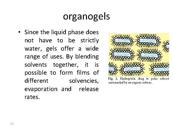 organogels • Since the liquid phase does not have to be strictly water, gels