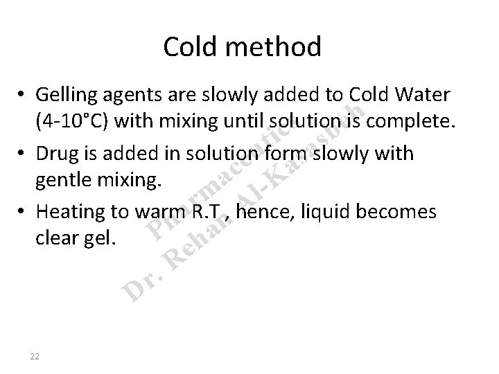 Cold method • Gelling agents are slowly added to Cold Water hcomplete. (4 -10°C)