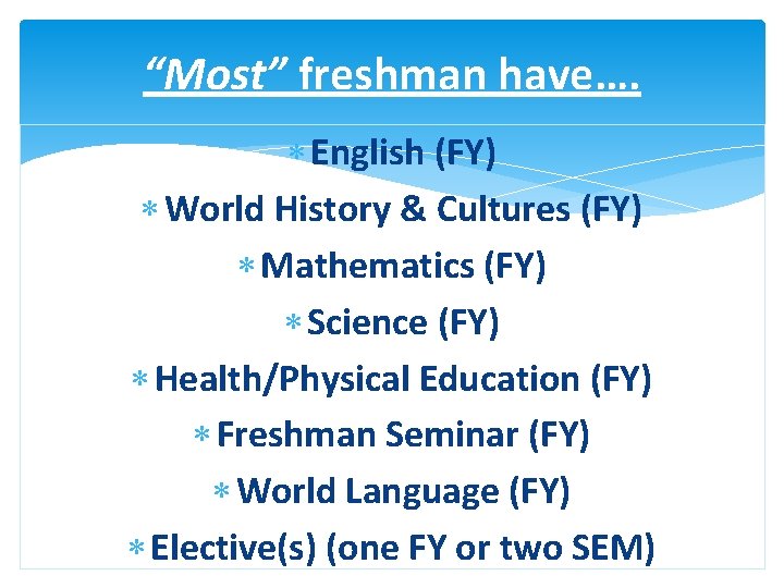 “Most” freshman have…. English (FY) World History & Cultures (FY) Mathematics (FY) Science (FY)