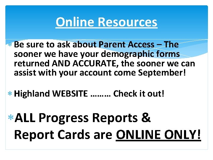Online Resources Be sure to ask about Parent Access – The sooner we have