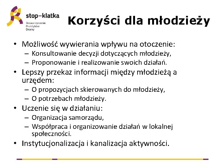 Korzyści dla młodzieży • Możliwość wywierania wpływu na otoczenie: – Konsultowanie decyzji dotyczących młodzieży,