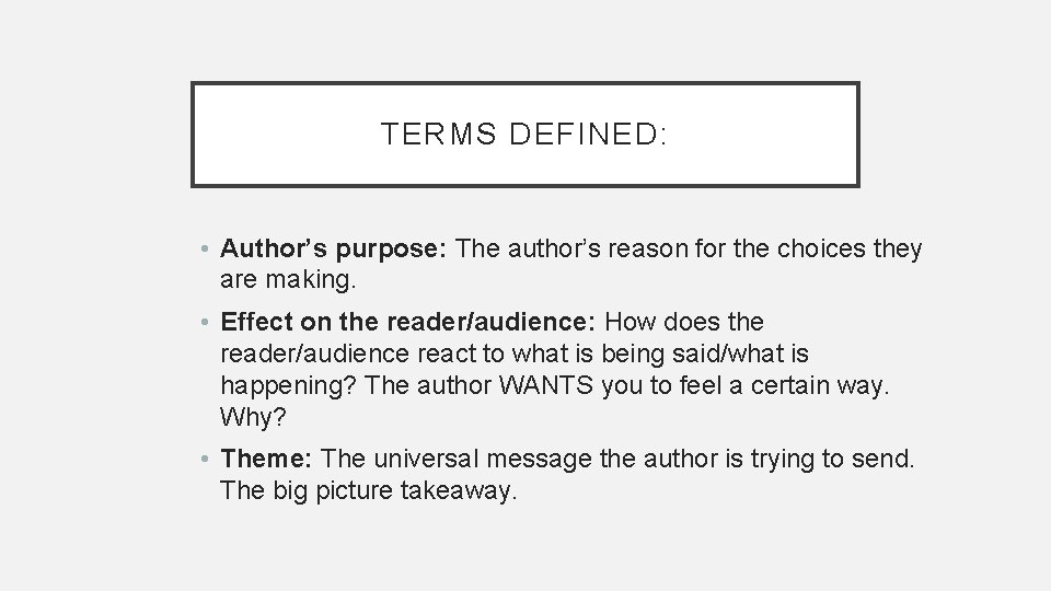 TERMS DEFINED: • Author’s purpose: The author’s reason for the choices they are making. TERMS DEFINED: • Author’s purpose: The author’s reason for the choices they are making.