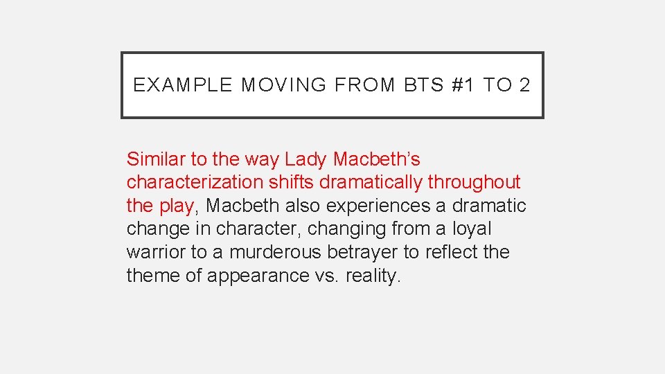 EXAMPLE MOVING FROM BTS #1 TO 2 Similar to the way Lady Macbeth’s characterization EXAMPLE MOVING FROM BTS #1 TO 2 Similar to the way Lady Macbeth’s characterization