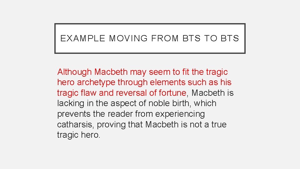 EXAMPLE MOVING FROM BTS TO BTS Although Macbeth may seem to fit the tragic EXAMPLE MOVING FROM BTS TO BTS Although Macbeth may seem to fit the tragic