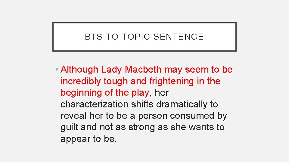 BTS TO TOPIC SENTENCE • Although Lady Macbeth may seem to be incredibly tough BTS TO TOPIC SENTENCE • Although Lady Macbeth may seem to be incredibly tough
