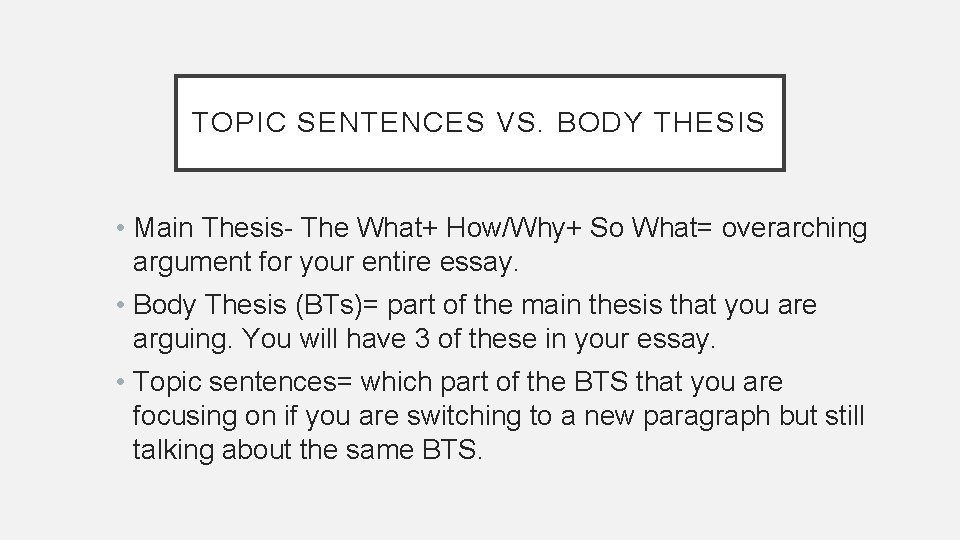 TOPIC SENTENCES VS. BODY THESIS • Main Thesis- The What+ How/Why+ So What= overarching TOPIC SENTENCES VS. BODY THESIS • Main Thesis- The What+ How/Why+ So What= overarching