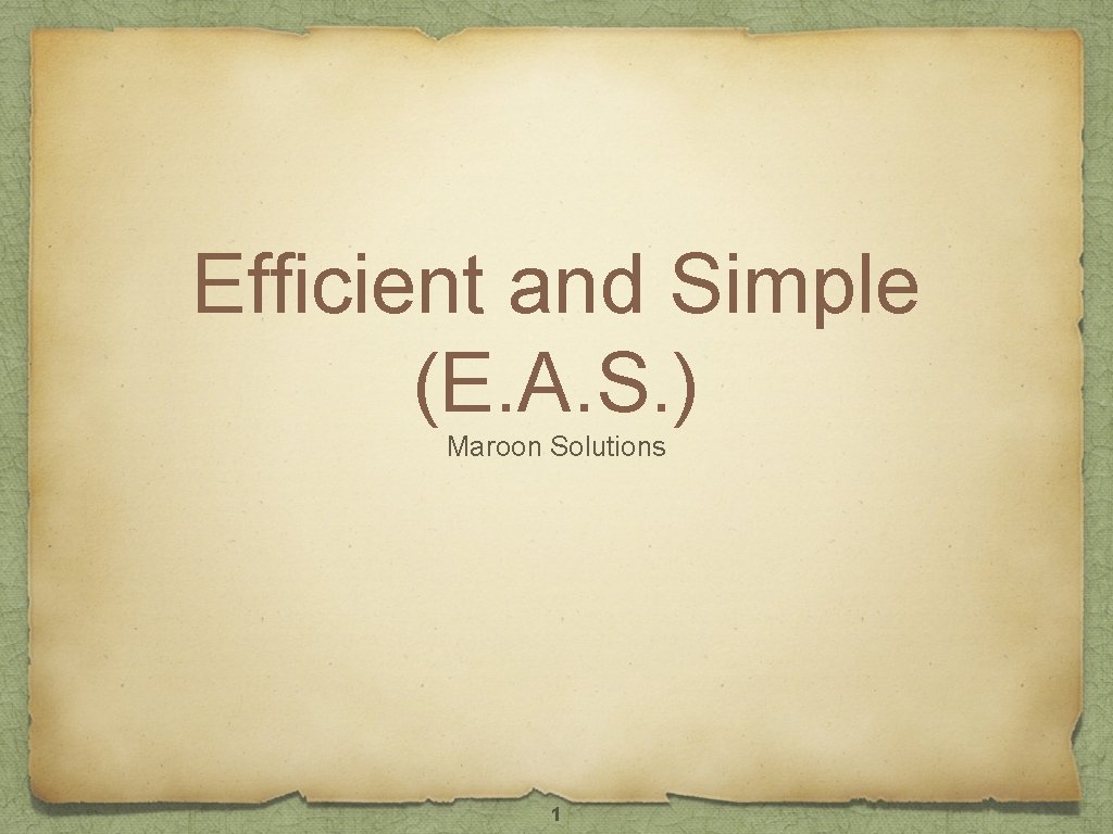 Efficient and Simple (E. A. S. ) Maroon Solutions 1 Efficient and Simple (E. A. S. ) Maroon Solutions 1