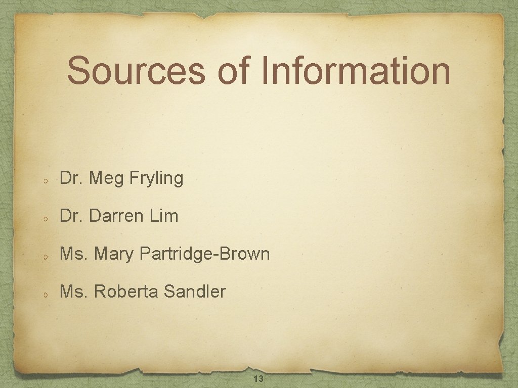 Sources of Information Dr. Meg Fryling Dr. Darren Lim Ms. Mary Partridge-Brown Ms. Roberta Sources of Information Dr. Meg Fryling Dr. Darren Lim Ms. Mary Partridge-Brown Ms. Roberta