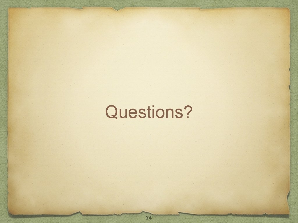 Questions? 24 Questions? 24