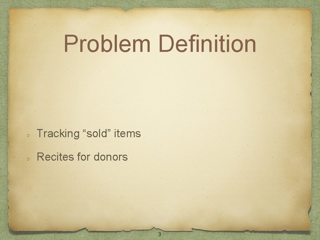 Problem Definition Tracking “sold” items Recites for donors 3 Problem Definition Tracking “sold” items Recites for donors 3