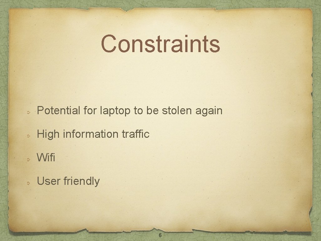 Constraints Potential for laptop to be stolen again High information traffic Wifi User friendly Constraints Potential for laptop to be stolen again High information traffic Wifi User friendly