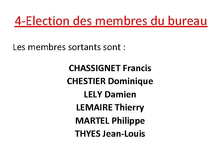 4 -Election des membres du bureau Les membres sortants sont : CHASSIGNET Francis CHESTIER
