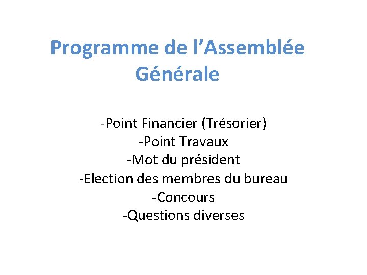 Programme de l’Assemblée Générale -Point Financier (Trésorier) -Point Travaux -Mot du président -Election des