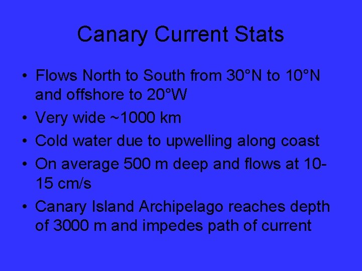 Canary Current Stats • Flows North to South from 30°N to 10°N and offshore