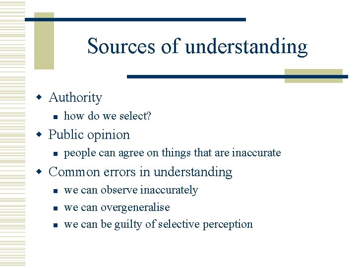 Sources of understanding w Authority n how do we select? w Public opinion n