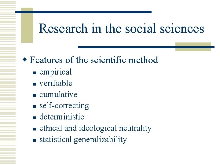 Research in the social sciences w Features of the scientific method n n n