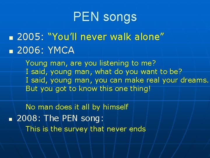 PEN songs n n 2005: “You’ll never walk alone” 2006: YMCA Young man, are