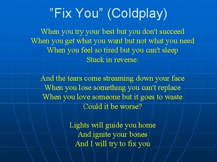 ”Fix You” (Coldplay) When you try your best but you don't succeed When you