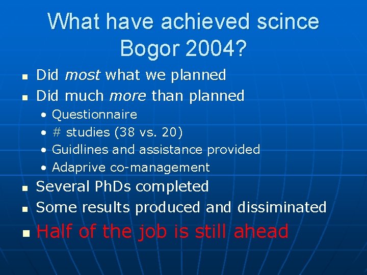 What have achieved scince Bogor 2004? n n Did most what we planned Did