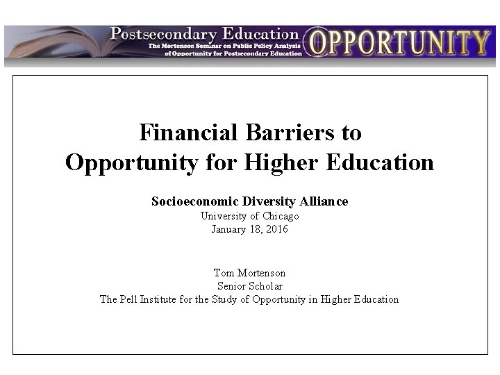 Intro Financial Barriers to Opportunity for Higher Education Socioeconomic Diversity Alliance University of Chicago