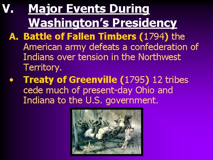 V. Major Events During Washington’s Presidency A. Battle of Fallen Timbers (1794) the American