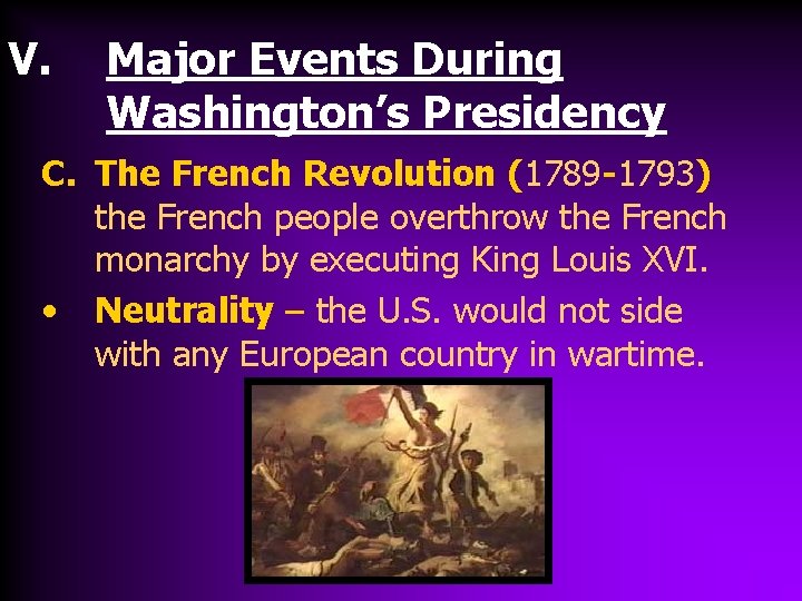 V. Major Events During Washington’s Presidency C. The French Revolution (1789 -1793) the French