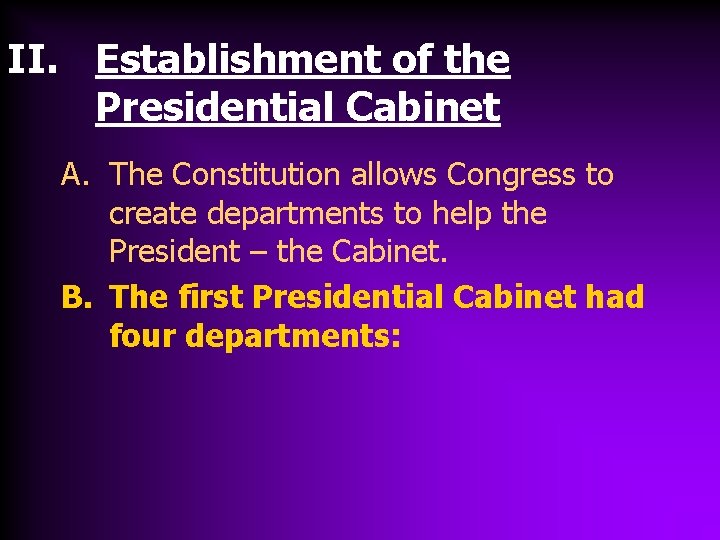 II. Establishment of the Presidential Cabinet A. The Constitution allows Congress to create departments