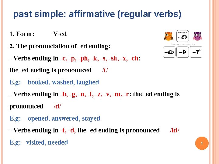 past simple: affirmative (regular verbs) 1. Form: V-ed 2. The pronunciation of -ed ending: